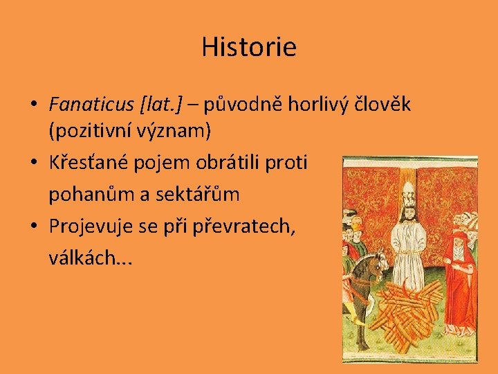 Historie • Fanaticus [lat. ] – původně horlivý člověk (pozitivní význam) • Křesťané pojem