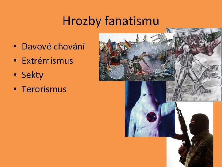 Hrozby fanatismu • • Davové chování Extrémismus Sekty Terorismus 