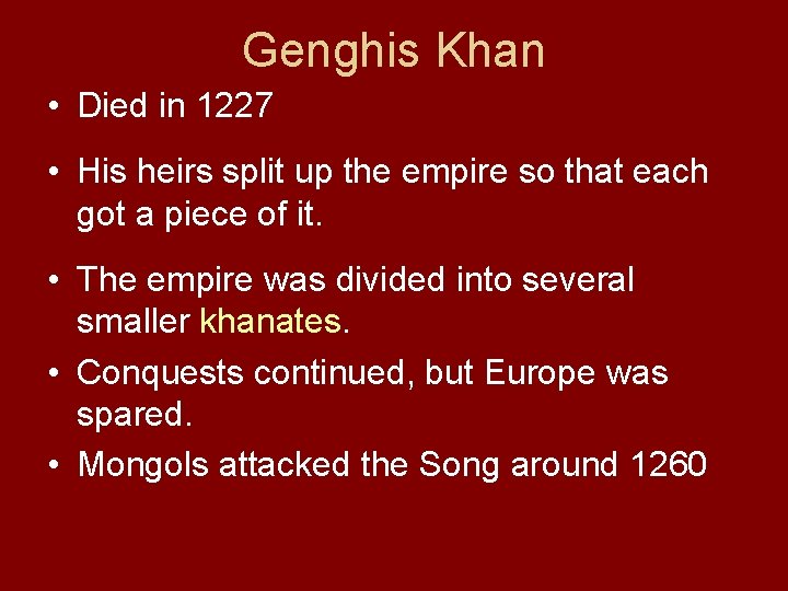 Genghis Khan • Died in 1227 • His heirs split up the empire so