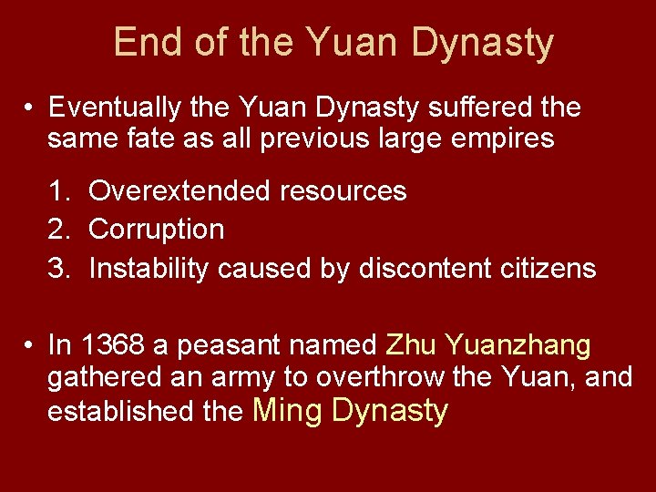 End of the Yuan Dynasty • Eventually the Yuan Dynasty suffered the same fate