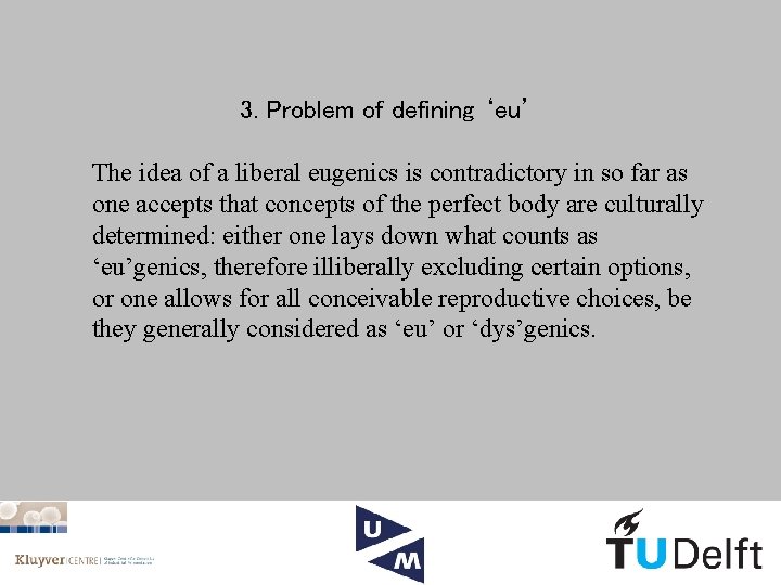 3. Problem of defining ‘eu’ The idea of a liberal eugenics is contradictory in