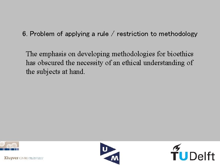 6. Problem of applying a rule / restriction to methodology The emphasis on developing