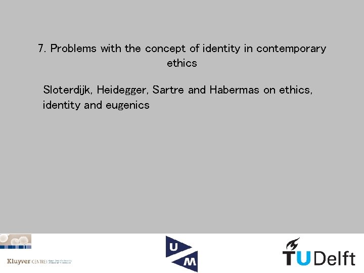 7. Problems with the concept of identity in contemporary ethics Sloterdijk, Heidegger, Sartre and