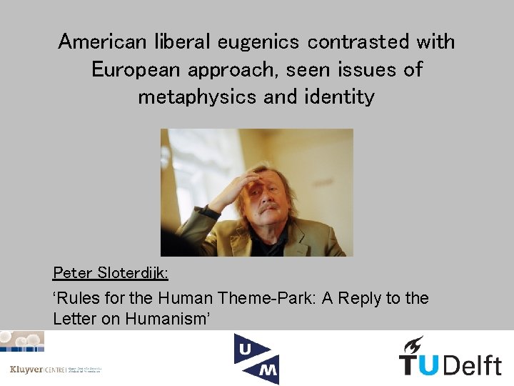 American liberal eugenics contrasted with European approach, seen issues of metaphysics and identity Peter