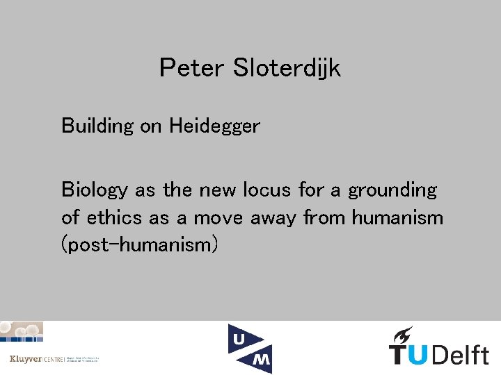 Peter Sloterdijk Building on Heidegger Biology as the new locus for a grounding of