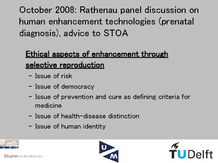 October 2008: Rathenau panel discussion on human enhancement technologies (prenatal diagnosis), advice to STOA