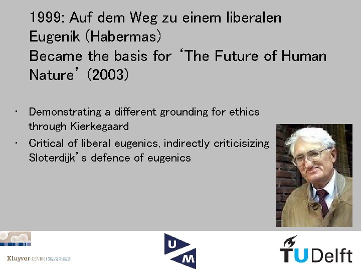 1999: Auf dem Weg zu einem liberalen Eugenik (Habermas) Became the basis for ‘The