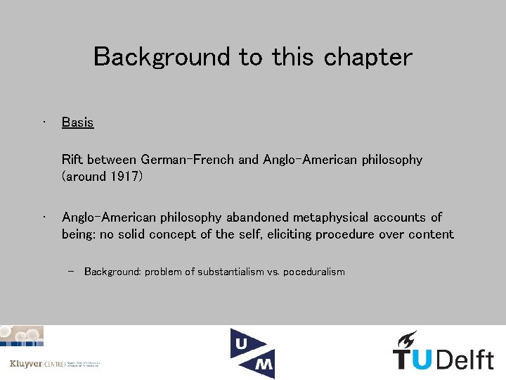 Background to this chapter • Basis Rift between German-French and Anglo-American philosophy (around 1917)