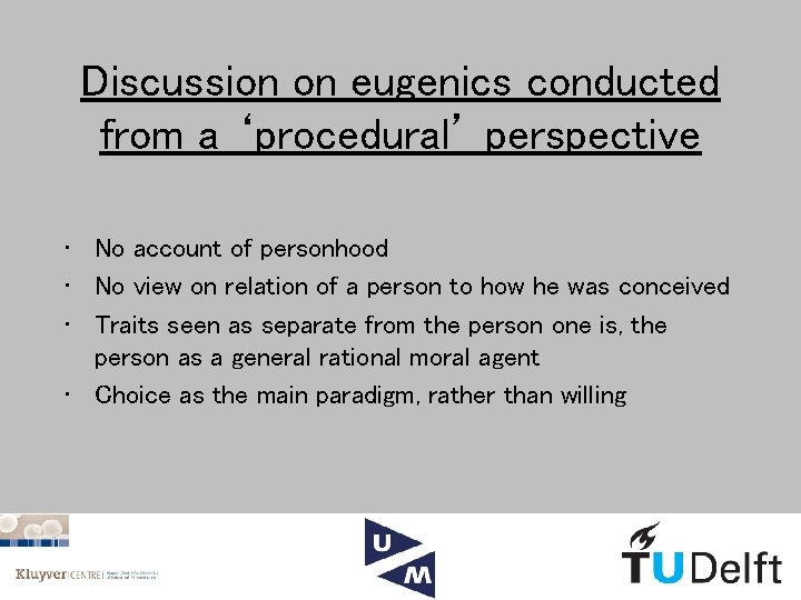 Discussion on eugenics conducted from a ‘procedural’ perspective • No account of personhood •