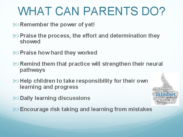 WHAT CAN PARENTS DO? Remember the power of yet! Praise the process, the effort