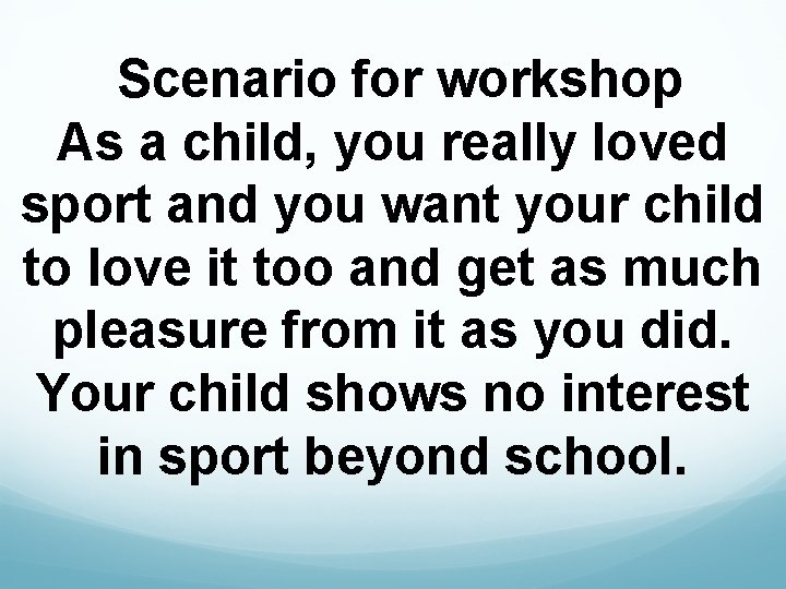  Scenario for workshop As a child, you really loved sport and you want