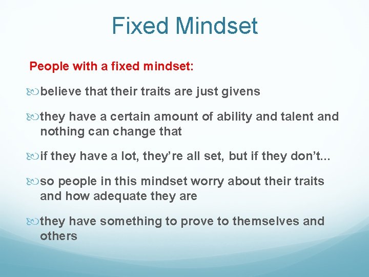 Fixed Mindset People with a fixed mindset: believe that their traits are just givens