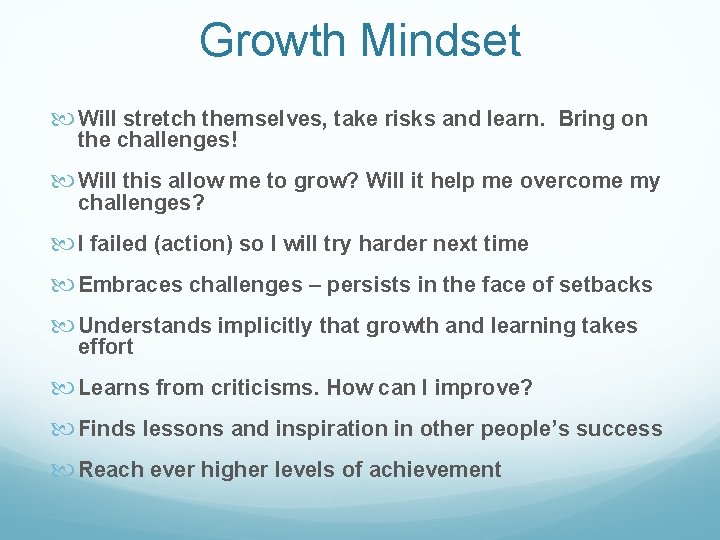 Growth Mindset Will stretch themselves, take risks and learn. Bring on the challenges! Will