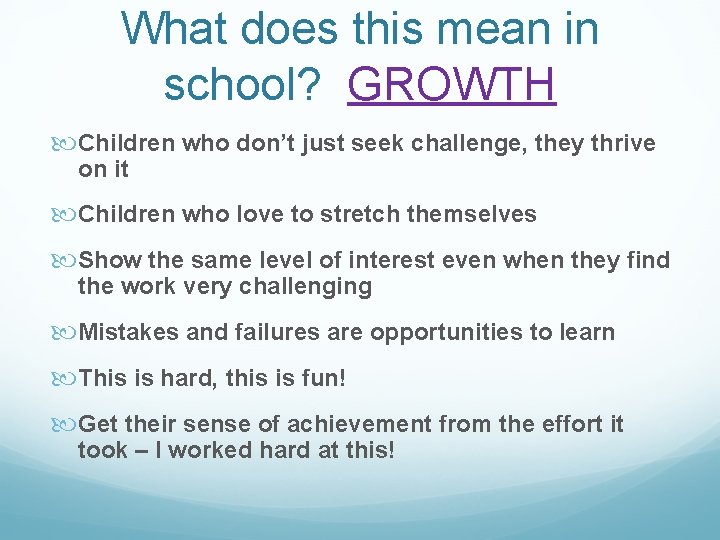 What does this mean in school? GROWTH Children who don’t just seek challenge, they