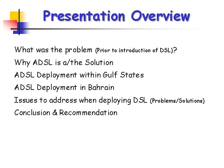 Presentation Overview What was the problem (Prior to introduction of DSL)? Why ADSL is Presentation Overview What was the problem (Prior to introduction of DSL)? Why ADSL is