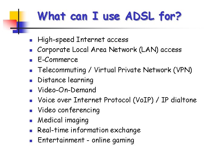 What can I use ADSL for? n n n High-speed Internet access Corporate Local What can I use ADSL for? n n n High-speed Internet access Corporate Local