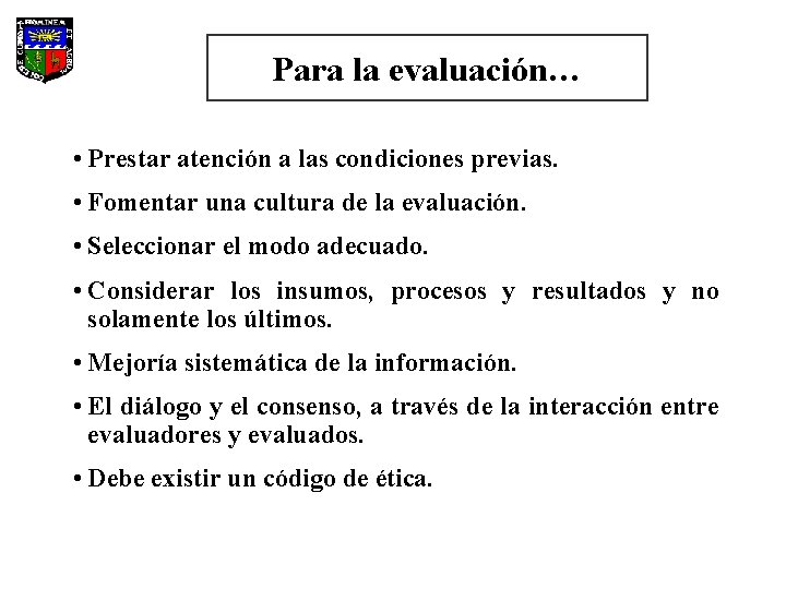 Para la evaluación… • Prestar atención a las condiciones previas. • Fomentar una cultura