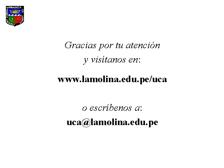 Gracias por tu atención y visítanos en: www. lamolina. edu. pe/uca o escríbenos a: