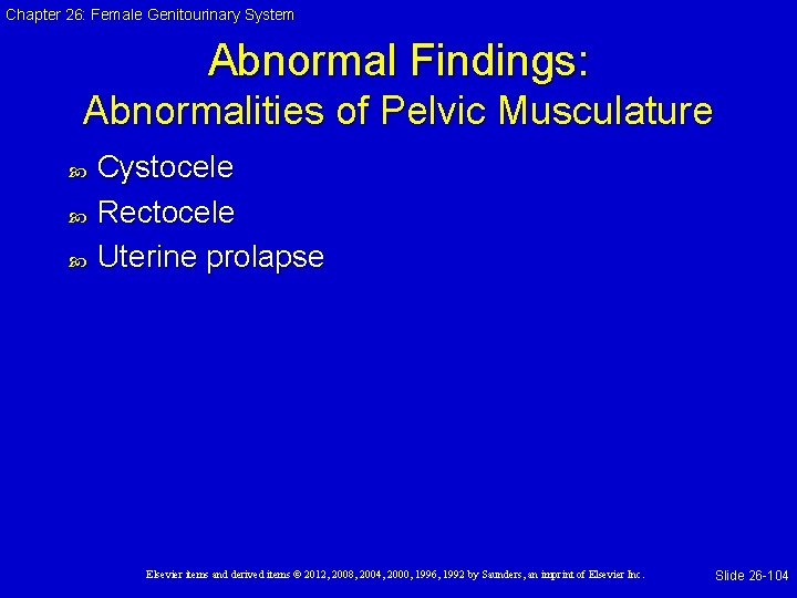 Chapter 26: Female Genitourinary System Abnormal Findings: Abnormalities of Pelvic Musculature Cystocele Rectocele Uterine