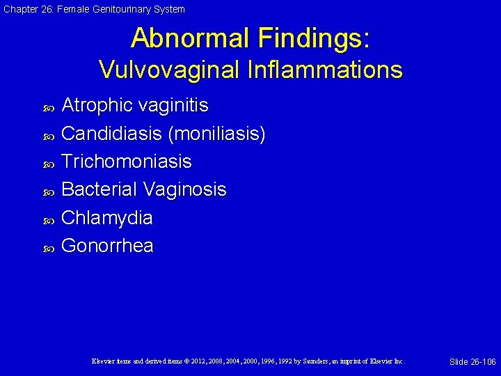 Chapter 26: Female Genitourinary System Abnormal Findings: Vulvovaginal Inflammations Atrophic vaginitis Candidiasis (moniliasis) Trichomoniasis