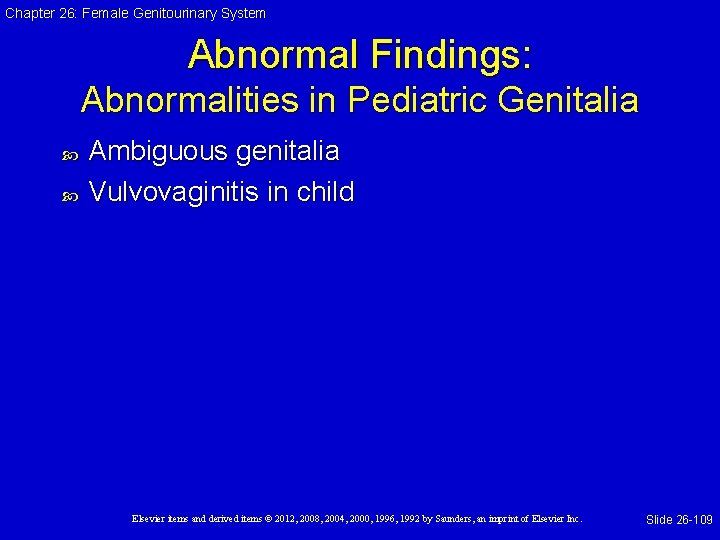 Chapter 26: Female Genitourinary System Abnormal Findings: Abnormalities in Pediatric Genitalia Ambiguous genitalia Vulvovaginitis