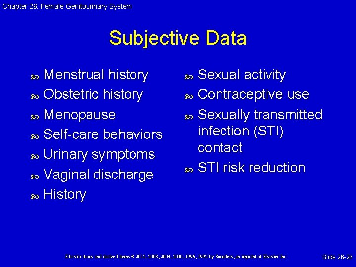 Chapter 26: Female Genitourinary System Subjective Data Menstrual history Obstetric history Menopause Self-care behaviors