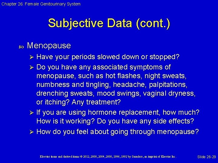 Chapter 26: Female Genitourinary System Subjective Data (cont. ) Menopause Have your periods slowed