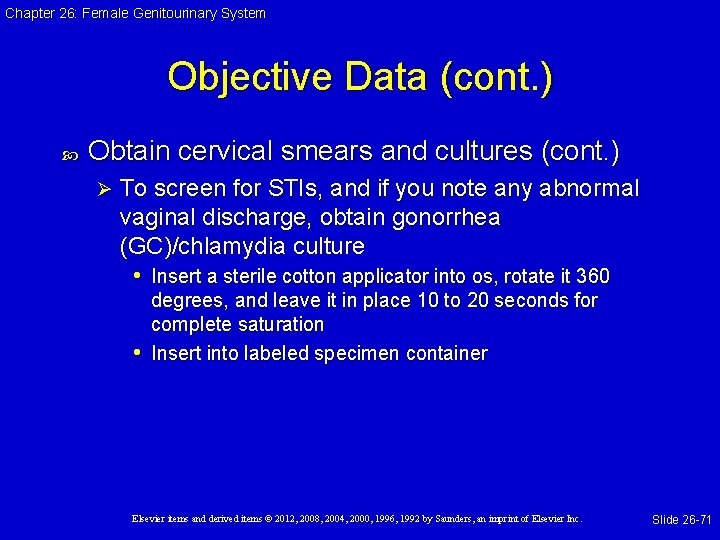 Chapter 26: Female Genitourinary System Objective Data (cont. ) Obtain cervical smears and cultures