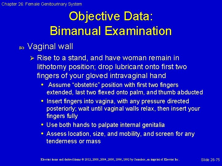 Chapter 26: Female Genitourinary System Objective Data: Bimanual Examination Vaginal wall Ø Rise to