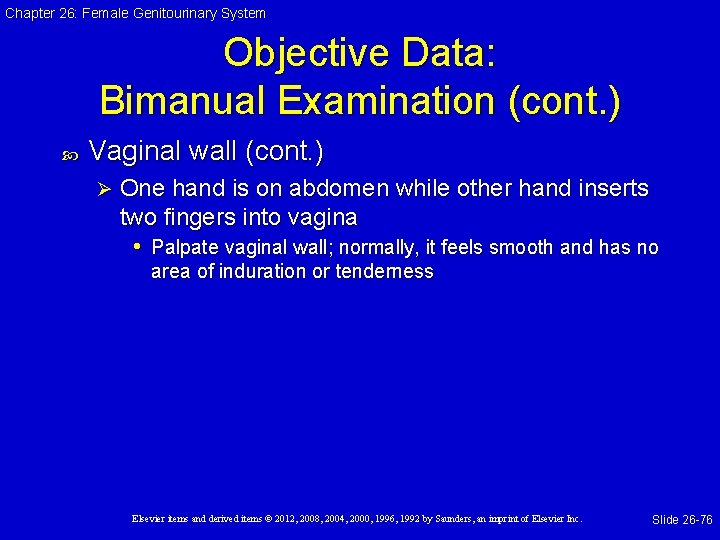Chapter 26: Female Genitourinary System Objective Data: Bimanual Examination (cont. ) Vaginal wall (cont.