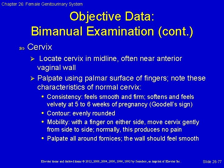 Chapter 26: Female Genitourinary System Objective Data: Bimanual Examination (cont. ) Cervix Locate cervix