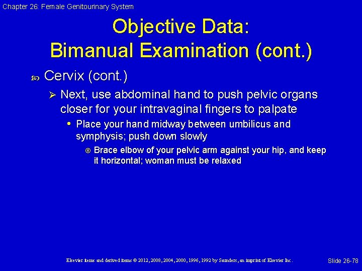 Chapter 26: Female Genitourinary System Objective Data: Bimanual Examination (cont. ) Cervix (cont. )