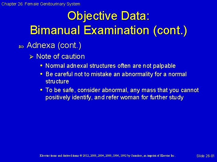 Chapter 26: Female Genitourinary System Objective Data: Bimanual Examination (cont. ) Adnexa (cont. )