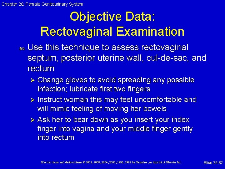 Chapter 26: Female Genitourinary System Objective Data: Rectovaginal Examination Use this technique to assess