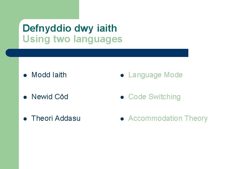 Defnyddio dwy iaith Using two languages l Modd Iaith l Language Mode l Newid