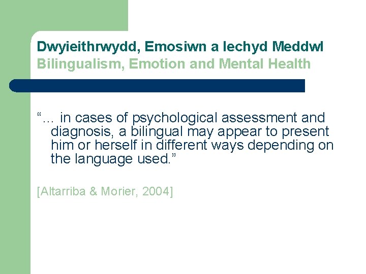 Dwyieithrwydd, Emosiwn a Iechyd Meddwl Bilingualism, Emotion and Mental Health “… in cases of