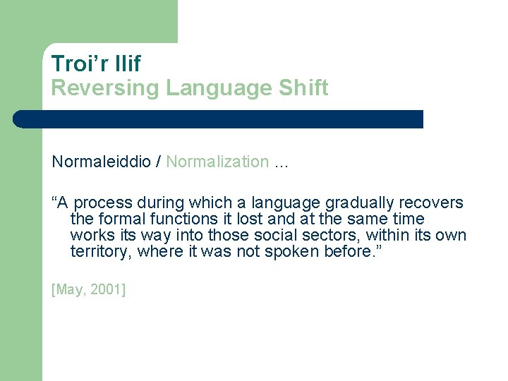 Troi’r llif Reversing Language Shift Normaleiddio / Normalization … “A process during which a