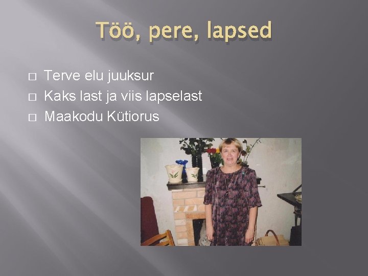 Töö, pere, lapsed � � � Terve elu juuksur Kaks last ja viis lapselast
