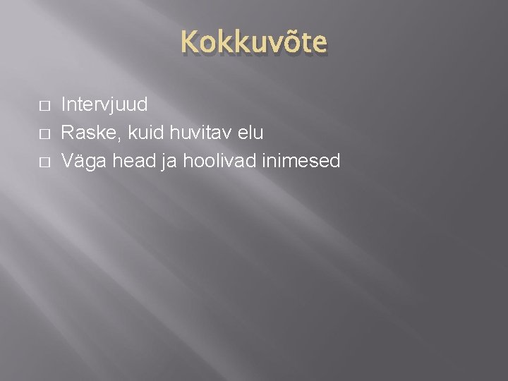 Kokkuvõte � � � Intervjuud Raske, kuid huvitav elu Väga head ja hoolivad inimesed