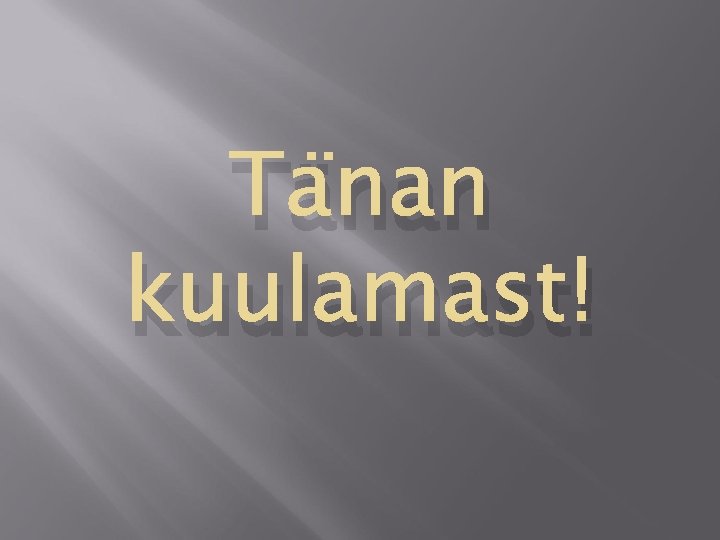 Tänan kuulamast! 