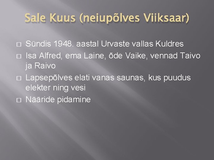 Sale Kuus (neiupõlves Viiksaar) � � Sündis 1948. aastal Urvaste vallas Kuldres Isa Alfred,