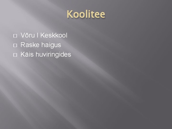 Koolitee � � � Võru I Keskkool Raske haigus Käis huviringides 