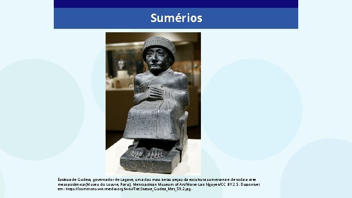 Sumérios Estátua de Gudeia, governador de Lagaxe, uma das mais belas peças da escultura Sumérios Estátua de Gudeia, governador de Lagaxe, uma das mais belas peças da escultura