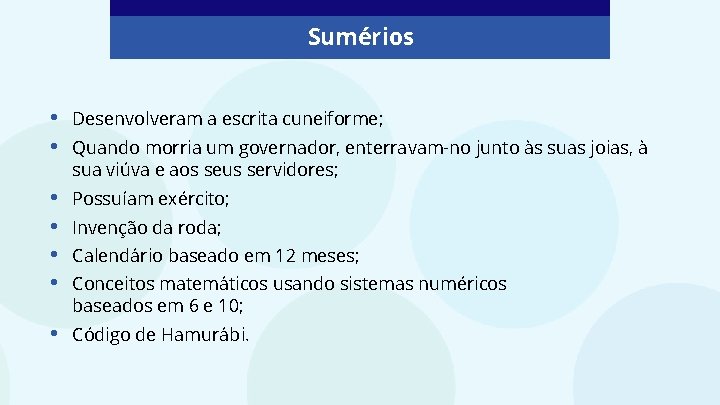 Sumérios • • Desenvolveram a escrita cuneiforme; • • Possuíam exército; • Quando morria Sumérios • • Desenvolveram a escrita cuneiforme; • • Possuíam exército; • Quando morria
