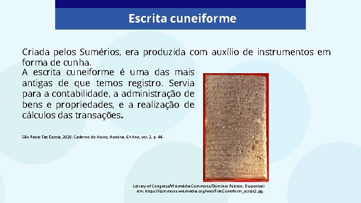 Escrita cuneiforme Criada pelos Sumérios, era produzida com auxílio de instrumentos em forma de Escrita cuneiforme Criada pelos Sumérios, era produzida com auxílio de instrumentos em forma de