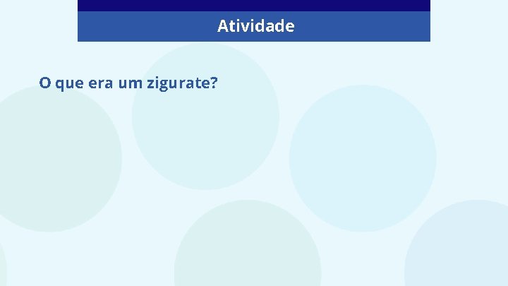 Atividade O que era um zigurate? Atividade O que era um zigurate?