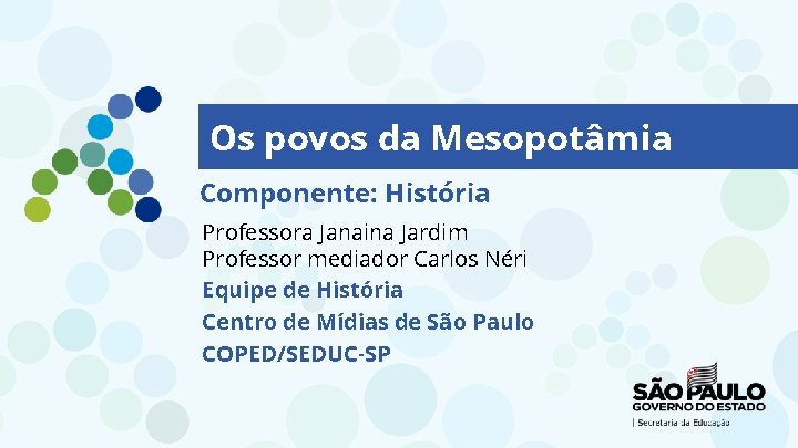 Os povos da Mesopotâmia Componente: História Professora Janaina Jardim Professor mediador Carlos Néri Equipe Os povos da Mesopotâmia Componente: História Professora Janaina Jardim Professor mediador Carlos Néri Equipe
