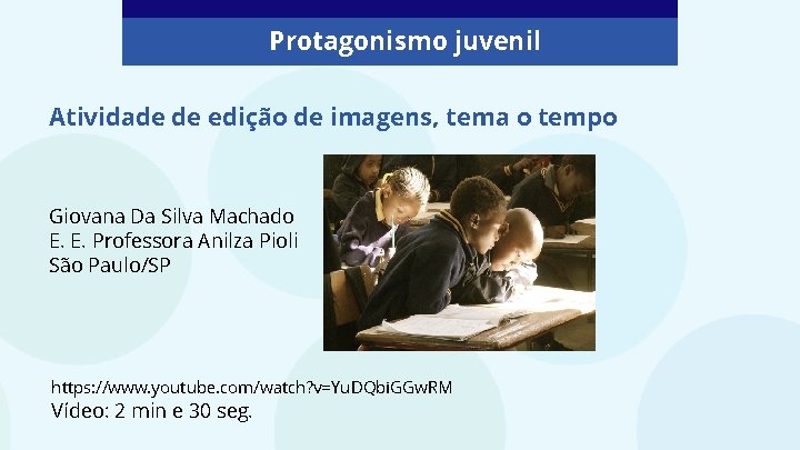 Protagonismo juvenil Atividade de edição de imagens, tema o tempo Giovana Da Silva Machado Protagonismo juvenil Atividade de edição de imagens, tema o tempo Giovana Da Silva Machado
