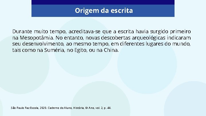 Origem da escrita Durante muito tempo, acreditava-se que a escrita havia surgido primeiro na Origem da escrita Durante muito tempo, acreditava-se que a escrita havia surgido primeiro na