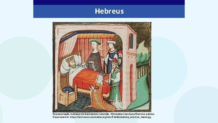 Hebreus Representação medieval de Bathsheba e Salomão. Wikimédia Commons/Domínio público. Disponível em: https: //commons. Hebreus Representação medieval de Bathsheba e Salomão. Wikimédia Commons/Domínio público. Disponível em: https: //commons.